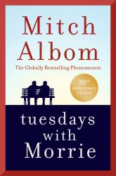 Tuesdays with Morrie : An Old Man, a Young Man, and Life's Greatest Lesson