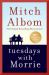 Tuesdays with Morrie : An Old Man, a Young Man, and Life's Greatest Lesson