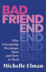 Bad Friend : Why Friendship Breakups Hurt and How to Heal