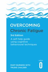 Overcoming Chronic Fatigue 3rd Edition : A Self-Help Guide Using Cognitive Behavioural Techniques