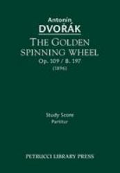 The Golden Spinning Wheel, Op. 109 / B. 197 : Study Score
