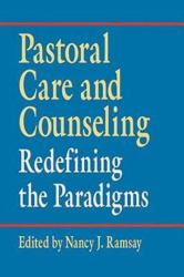 Pastoral Care and Counseling : Redefining the Paradigms