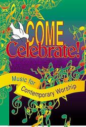 Come Celebrate! Praise and Worship : Music for Contemporary Worship - Words and Music