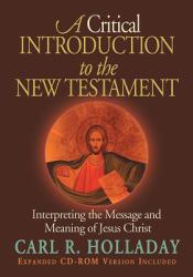 A Critical Introduction to the New Testament : Interpreting the Message and Meaning of Jesus Christ
