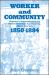 Worker and Community : Response to Industrialization in a Nineteenth Century American City, Albany, New York, 1850-1884
