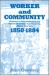 Worker and Community : Response to Industrialization in a Nineteenth Century American City, Albany, New York, 1850-1884
