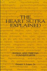 The Heart Sutra Explained : Indian and Tibetan Commentaries