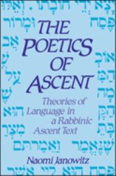 The Poetics of Ascent : Theories of Language in a Rabbinic Ascent Text