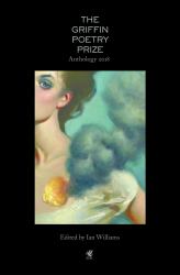 The 2018 Griffin Poetry Prize Anthology : A Selection of the Shortlist