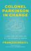 Colonel Parkinson in Charge : A Wry Reflection on My Incurable Illness Colonel Parkinson in Charge : A Wry Reflection on My Incurable Illness