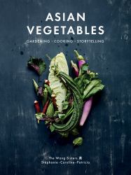 Asian Vegetables : Gardening. Cooking. Storytelling