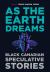As the Earth Dreams : Black Canadian Speculative Stories