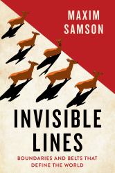 Invisible Lines : Boundaries and Belts That Define the World