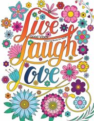Good Vibes Coloring Books for Adults : Live Laugh Love for Adults Inspirational Sayings Coloring Book, Relaxing and Meditative Activities