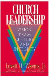Church Leadership : Vision, Team, Culture, and Integrity