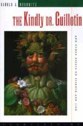 The Kindly Dr. Guillotin and Other Essays on Science and Life