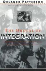 The Ordeal of Integration : Progress and Resentment in America's ""Racial"" Crisis