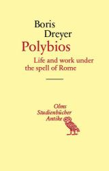 Polybios : Life and Work under the Spell of Rome