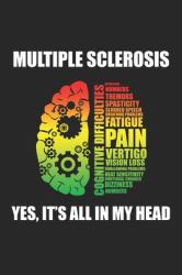Multiple Sclerosis Yes, It's All in My Head : MS Multiple Sclerosis Awareness Dot Grid Journal, Diary, Notebook 6 X 9 Inches with 120 Pages