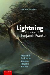 Lightning in the Age of Benjamin Franklin : Facts and Fictions in Science, Religion, and Art