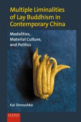 Multiple Liminalities of Lay Buddhism in Contemporary China : Modalities, Material Culture, and Politics