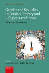 Gender and Sexuality in Persian Literary and Religious Traditions : Embodied Encounters