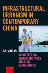 Infrastructural Urbanism in Contemporary China : Volunteering, Infrastructures and Civic Imaginations