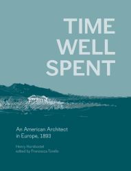 Time Well Spent : An American Architect in Europe 1893