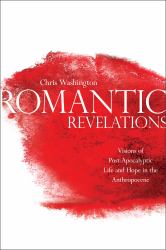 Romantic Revelations : Visions of Post-Apocalyptic Life and Hope in the Anthropocene