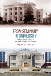 From Seminary to University : An Institutional History of the Study of Religion in Canada