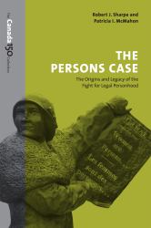 The Persons Case : The Origins and Legacy of the Fight for Legal Personhood