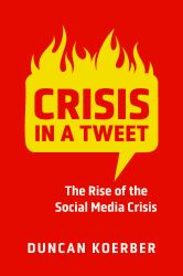 Crisis in a Tweet : The Rise of the Social Media Crisis