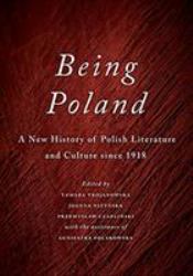 Being Poland : A New History of Polish Literature and Culture Since 1918