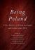 Being Poland : A New History of Polish Literature and Culture Since 1918