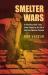 Smelter Wars : A Rebellious Red Trade Union Fights for Its Life in Wartime Western Canada