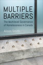 Multiple Barriers : The Multilevel Governance of Homelessness in Canada