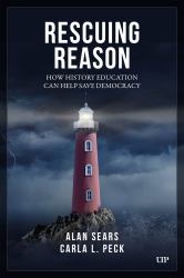 Rescuing Reason : How History Education Can Help Save Democracy