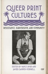 Queer Print Cultures : Resistance, Subversion, and Community