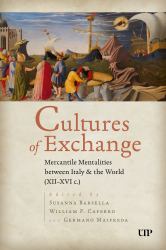 Cultures of Exchange : Mercantile Mentalities Between Italy and the World (XII-XVI C. )