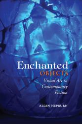 Enchanted Objects : Visual Art in Contemporary Fiction