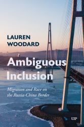 Ambiguous Inclusion : Migration and Race on the Russia-China Border