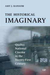 The Historical Imaginary : Quebec National Cinema in the Twenty-First Century