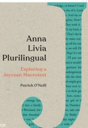 Anna Livia Plurilingual : Exploring a Joycean Macrotext