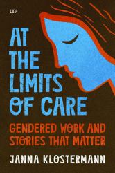 At the Limits of Care : Gendered Work and Stories That Matter