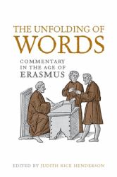The Unfolding of Words : Commentary in the Age of Erasmus