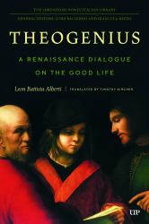 Theogenius : A Renaissance Dialogue on the Good Life