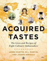 Acquired Tastes : The Lives and Recipes of Eight Culinary Ambassadors