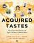Acquired Tastes : The Lives and Recipes of Eight Culinary Ambassadors