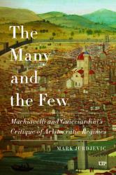 The Many and the Few : Machiavelli and Guicciardini's Critique of Aristocratic Regimes