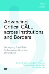 Advancing Critical CALL Across Institutions and Borders : Reimagining Possibilities for Languages, Literacies, and Cultures